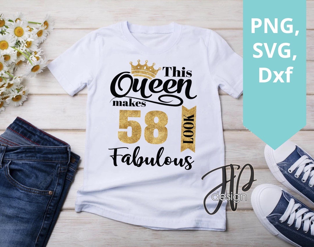 58th Birthday Svg. This Queen Makes 58 Look Fabulous Svg. - Etsy