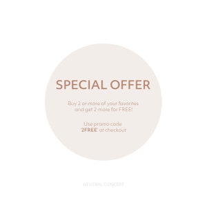 May include: A beige circle with the text "SPECIAL OFFER" in brown. The text below reads "Buy 2 or more of your favorites and get 2 more for FREE! Use promo code '2FREE' at checkout." The text "NEUTRAL CONCEPT" is at the bottom of the circle.
