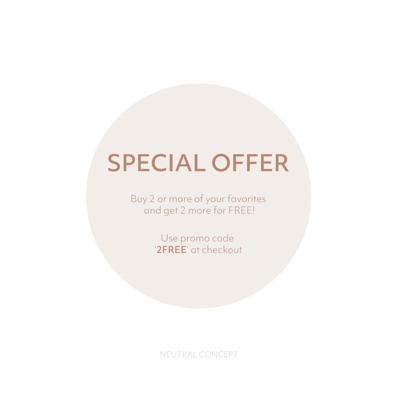 May include: A beige circle with the text "SPECIAL OFFER" in brown. The text below reads "Buy 2 or more of your favorites and get 2 more for FREE! Use promo code '2FREE' at checkout." The text "NEUTRAL CONCEPT" is at the bottom of the circle.