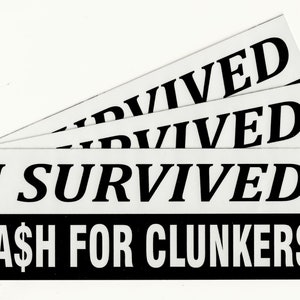 I Survived Cash For Clunkers - Vinyl 3M™ Bumper Sticker - **Made In USA**