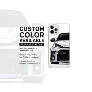 May include: A clear phone case featuring a white and black illustration of a car. The text "CUSTOM COLOR AVAILABLE GR YARIS PHONE CASE" is displayed. The available colors are black, white, and red.