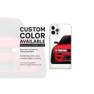 May include: A clear phone case featuring a red car graphic. The text "CUSTOM COLOR AVAILABLE" and "SILVIA S13 PHONE CASE" are displayed. Custom color options include red, white, blue, and green.