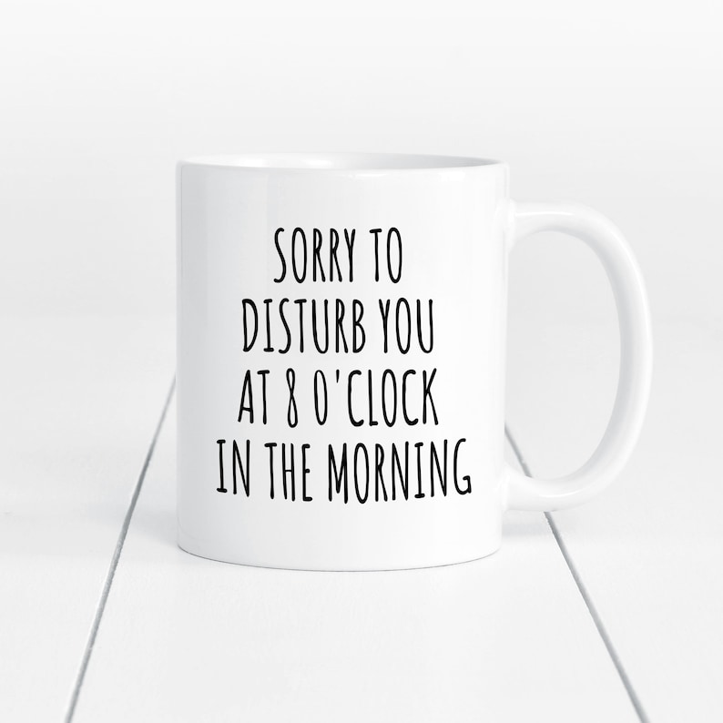 Sorry to Disturb You at 8 O'clock in the Morning Funny Etsy UK