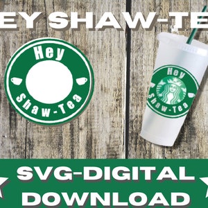 Starbucks Logo Ring &quot;Hey Shaw-Tea,&quot; Cricut SVG for Starbucks Cold and Hot Cups.