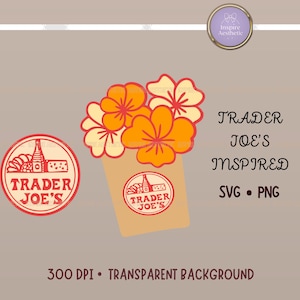 May include: A digital graphic featuring a Trader Joe's logo and a bouquet of orange and cream-colored flowers in a tan paper cone. The words "Trader Joe's Inspired" are written in black script. The image also includes the text "SVG • PNG".
