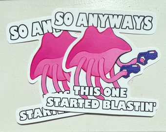 May include: Two pink cartoon jellyfish holding blue guns with the text "So Anyways This One Started Blastin'" on a white background.