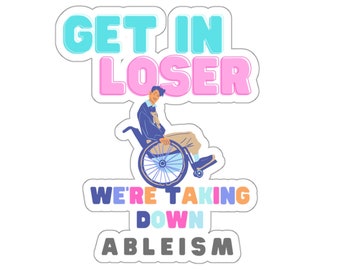 Get In Loser We're Taking Down Ableism Wheelchair Stickerfor inclusion, neuro-affirming, autistic people, sensory needs, and diversity.