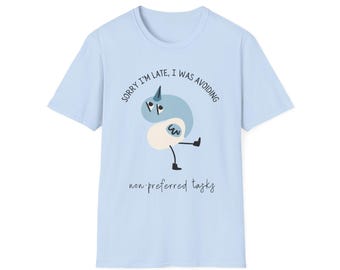 Sorry I'm Late I Was Avoiding Now Preferred Tasks T-Shirt | Cute Procrastination Bird Design