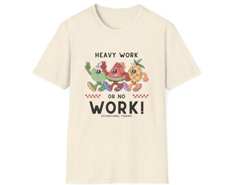 Heavy Work or No Work T-Shirt, for SLPs OTs PTs BCBAs, RBTs, inclusion, autism acceptance, diversity, counselors, and teachers