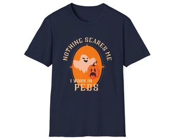 Nothing Scares Me I Work in PEDS T Shirt