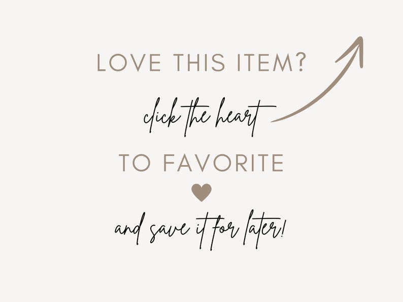 May include: A beige graphic with text that reads "LOVE THIS ITEM? click the heart TO FAVORITE and save it for later!" An arrow points to the right. A heart icon is in the center.