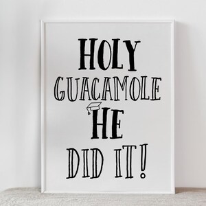 Holy Guacamole He Did It PRINTABLE Sign, Graduation Party Decorations, Fiesta, Grad Party Decor