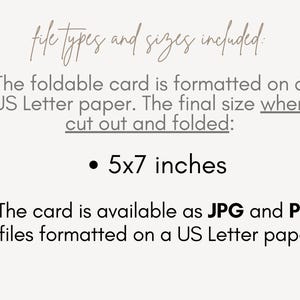 May include: A printable card template for a foldable card. The card is formatted for US Letter paper and measures 5x7 inches when cut out and folded. The card is available as a JPG and PDF file.