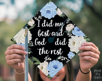 Grad Cap Topper PRINTABLE, I Did My Best And God Did The Rest, Graduation Cap Decoration, Nurse, Teacher, Girl, Floral
