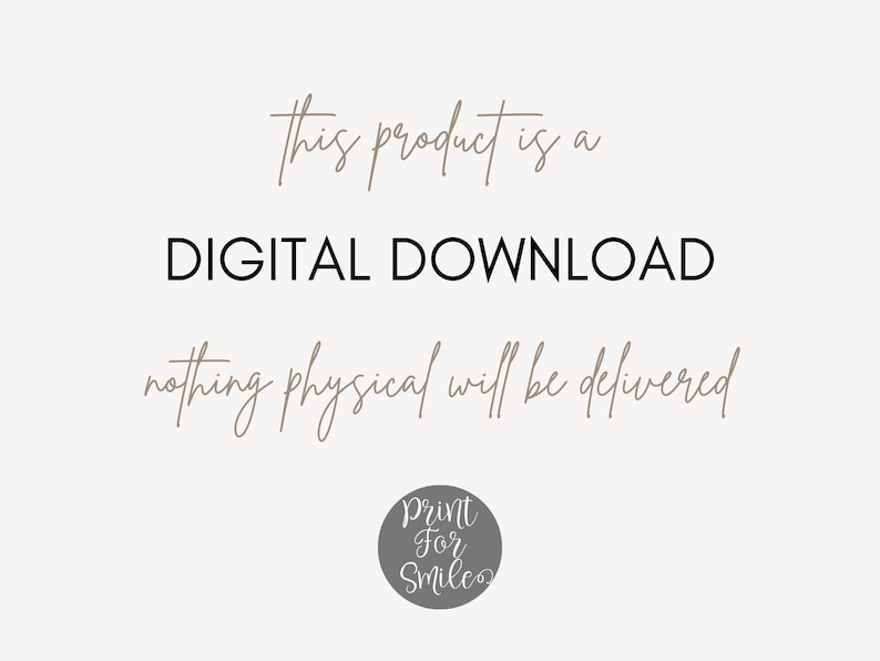 May include: Text graphic on a white background that reads "This product is a DIGITAL DOWNLOAD, nothing physical will be delivered."  The text is in a handwritten font.  A small gray circle with the text "Print For Smiles" is in the bottom right corner.