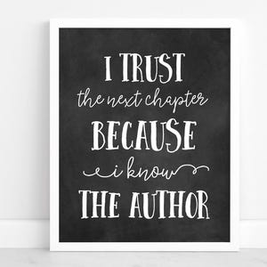 May include: Black and white printable quote on a chalkboard background. The quote reads "I trust the next chapter because I know THE AUTHOR".