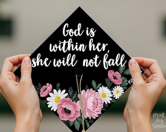Grad Cap Topper PRINTABLE, God Is Within Her She Will Not Fall, Floral Graduation For Girl, Teacher, Nurse, Psalm 46:5