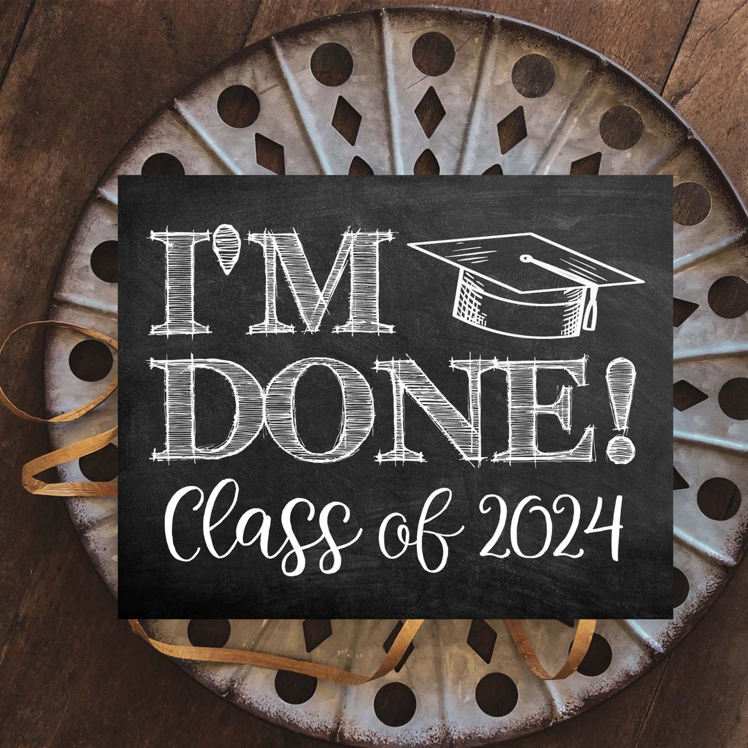 I'm Done Graduation Sign Class of 2024 PRINTABLE - Etsy