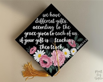 Grad Cap Topper PRINTABLE Teacher, We Have Different Gifts, Floral Graduation Cap For Girl, Romans 12:6-8