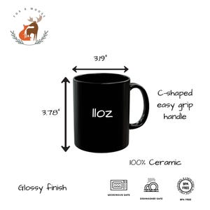 11oz Black Ceramic Mug with glossy finish. Microwave and Dishwasher safe. BPA and Lead-free. 3.78 inches tall. 3.19 inches diameter.