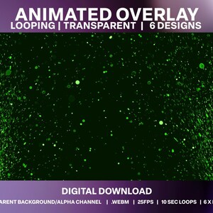 May include: Animated overlay with green glowing particles on a black background. The text "ANIMATED OVERLAY" is at the top of the image, and the text "LOOPING | TRANSPARENT | 6 DESIGNS" is below it. The text "DIGITAL DOWNLOAD" is at the bottom of the image, and the text "TRANSPARENT BACKGROUND/ALPHA CHANNEL | WEBM | 25FPS | 10 SEC LOOPS | 6X DESIGNS" is below it.