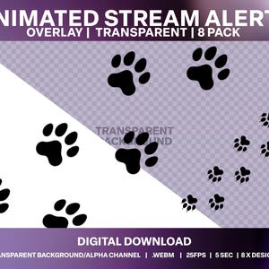 May include: Animated stream alerts with paw print designs. The overlay is transparent and comes in a pack of 8. The text "TRANSPARENT BACKGROUND/ALPHA CHANNEL | .WEBM | 25FPS | 5 SEC | 8X DESIGNS" is at the bottom of the image.