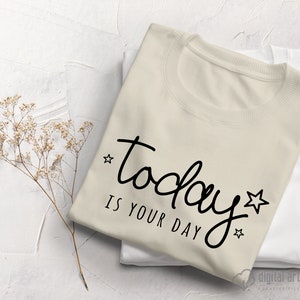 Today is Your Day SVG PNG PDF, Motivational Svg, Inspirational Svg
