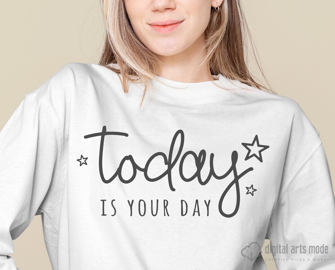 Today is Your Day SVG PNG PDF, Motivational Svg, Inspirational Svg