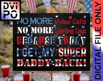 May include: A black chalkboard sign with red, white, and blue accents. The sign reads "NO MORE Video Calls NO MORE Counting Days BECAUSE TODAY I GET MY SUPER DADDY BACK!"