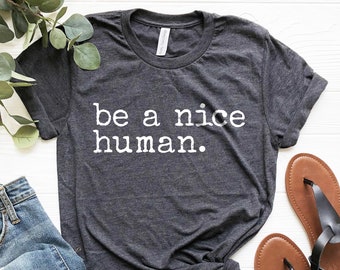 Be a Nice Human Shirt - Etsy