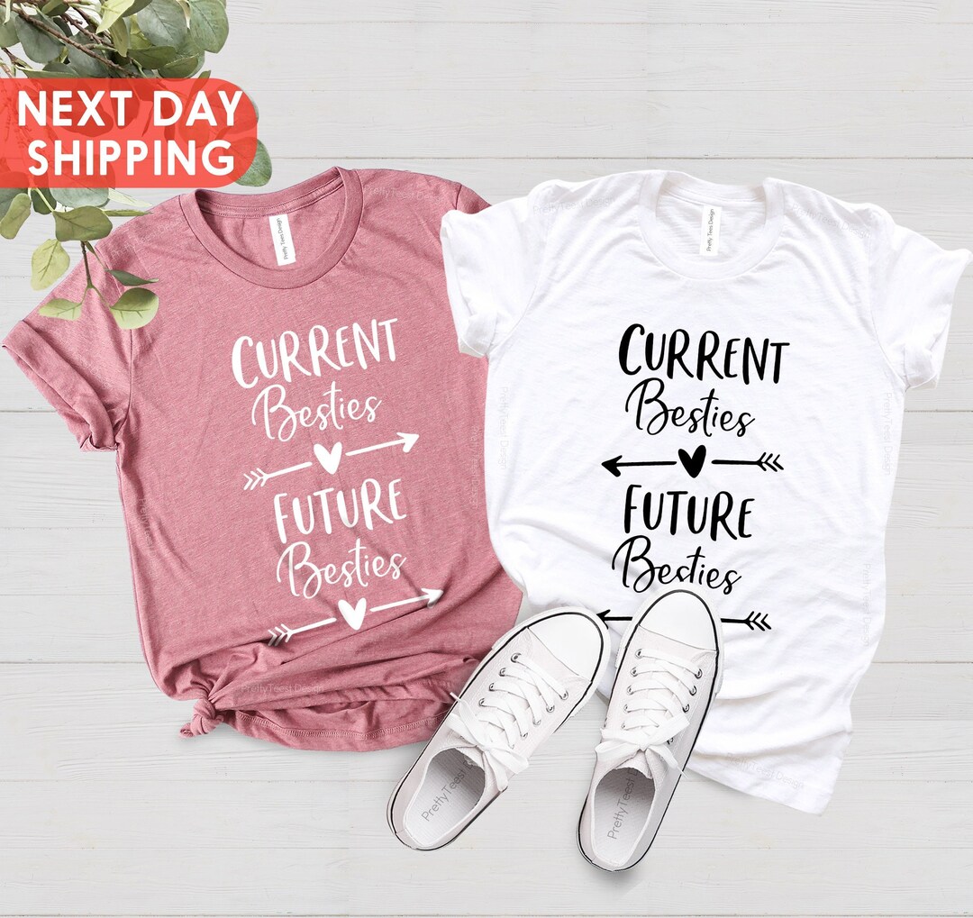 Current Besties Future Besties Shirt Bestie Tshirts Couples Etsy
