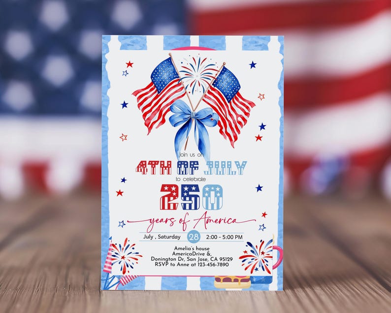 May include: A patriotic invitation for the 4th of July celebration. The design features American flags, fireworks, and the text "4th of July to celebrate 250 years of America." The invitation includes event details and RSVP information.