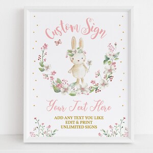 May include: A printable sign featuring a watercolor illustration of a bunny wearing a flower crown. The sign says "Custom Sign" and "Your Text Here" with the text "ADD ANY TEXT YOU LIKE EDIT & PRINT UNLIMITED SIGNS" below.