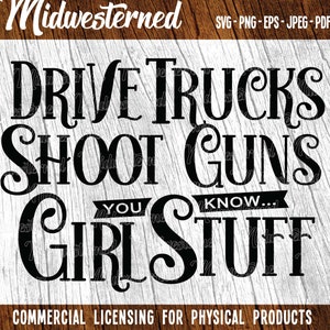 Drive Trucks Shoot Guns SVG - Tomboy saying png - Trucks and Guns svg - Redneck Girl saying - Girl svg