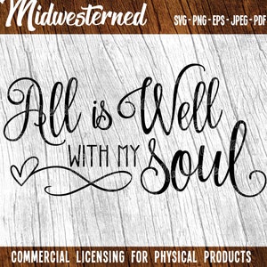 All Is Well With My Soul SVG - Inspirational Wall Art - Inspirational Saying for t-shirt
