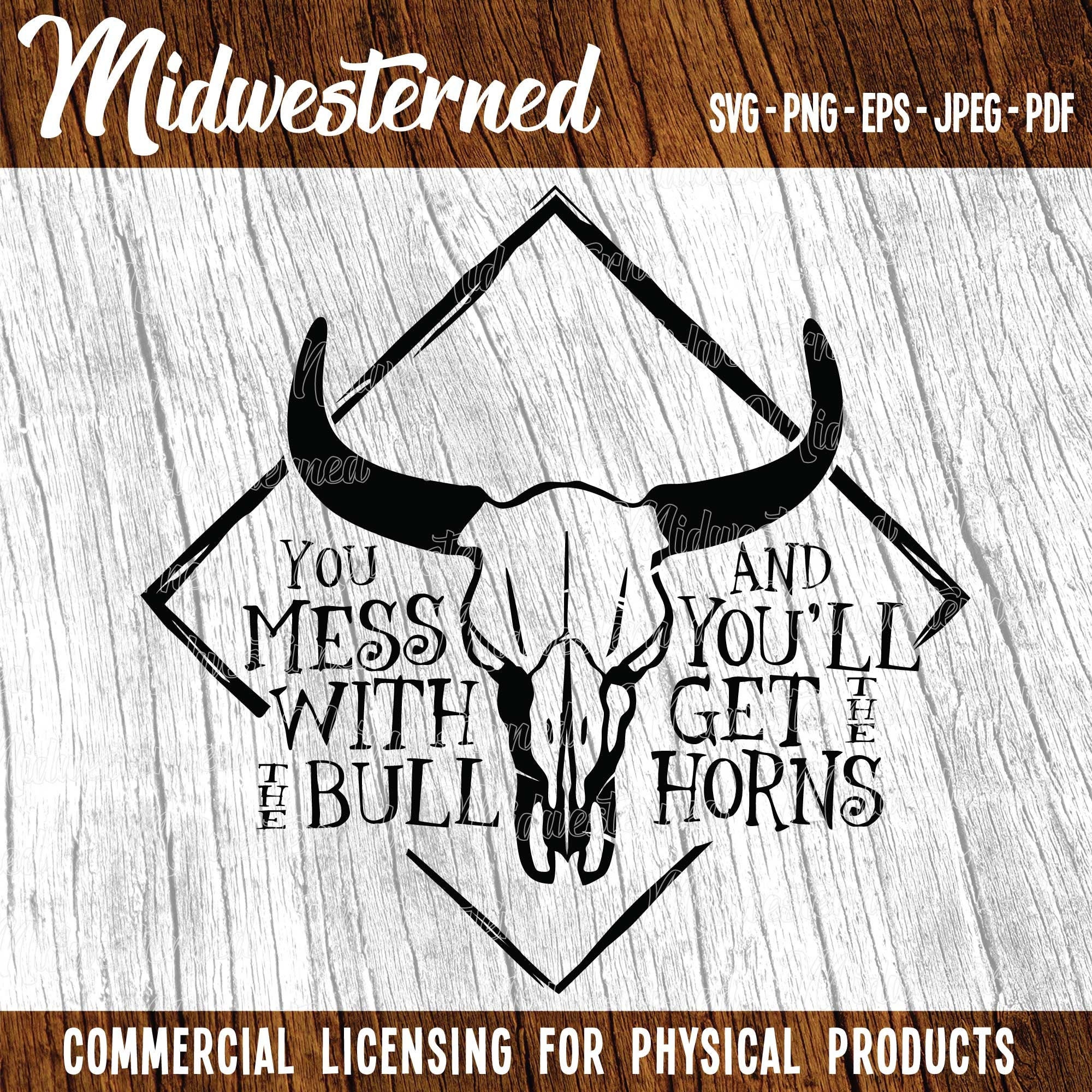 Mess With the Bull You Get the Horns SVG Western Saying Svg Bull Skull