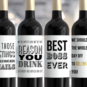 May include: Four wine bottle labels with humorous text. The labels are white with black text. The first label says "For those meetings that could have been emails". The second label says "We're pretty sure we're the reason you drink so enjoy this bottle on us!" The third label says "Best Boss Ever". The fourth label says "We should take the whole day off to celebrate you!"