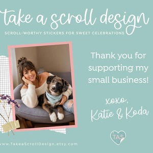 Puede incluir: Un gr&aacute;fico azul claro con el texto take a scroll design, scroll-worthy stickers for sweet celebrations, y thank you for supporting my small business! xoxo, Katie & Koda. Incluye una foto de una persona y un perro en un marco rosa.