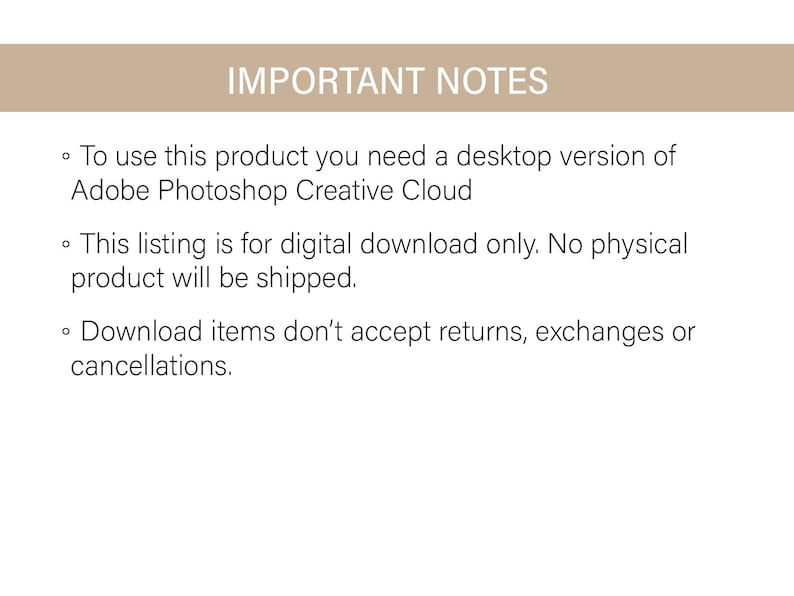 May include: A white background with text that reads "IMPORTANT NOTES". The text includes information about using the product, which requires Adobe Photoshop Creative Cloud, and that it is a digital download only.
