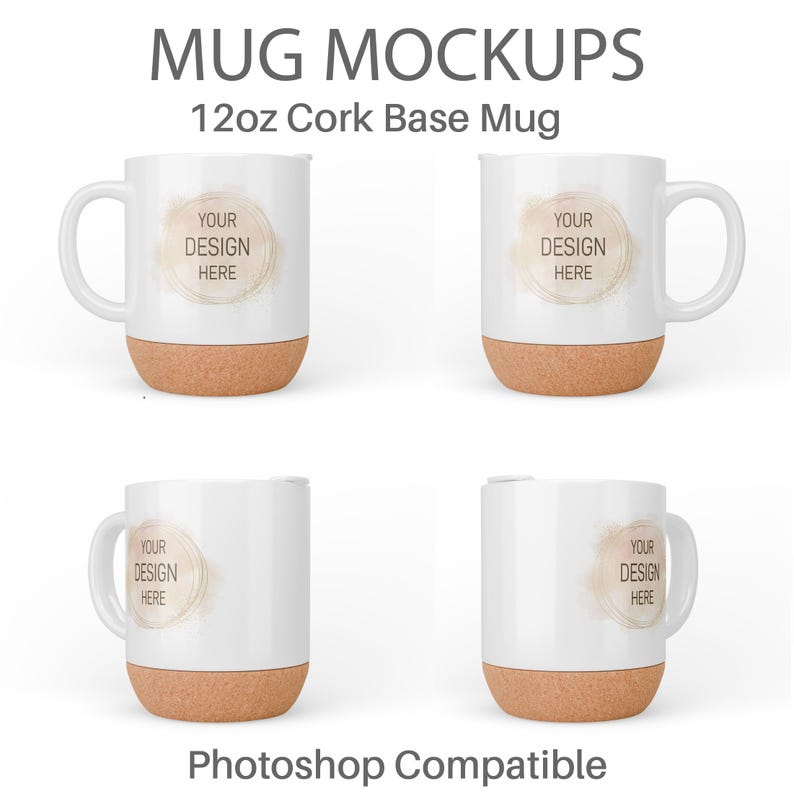 May include: Four white mugs with cork bases. Each mug has a different design with the text "YOUR DESIGN HERE" in a circle. The mugs are 12 ounces and are Photoshop compatible.