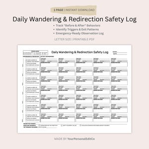 May include: A printable PDF document titled "Daily Wandering & Redirection Safety Log." The document includes sections to track behaviors, identify triggers, and record observations. It is a letter-size document with the text "1 PAGE | INSTANT DOWNLOAD."