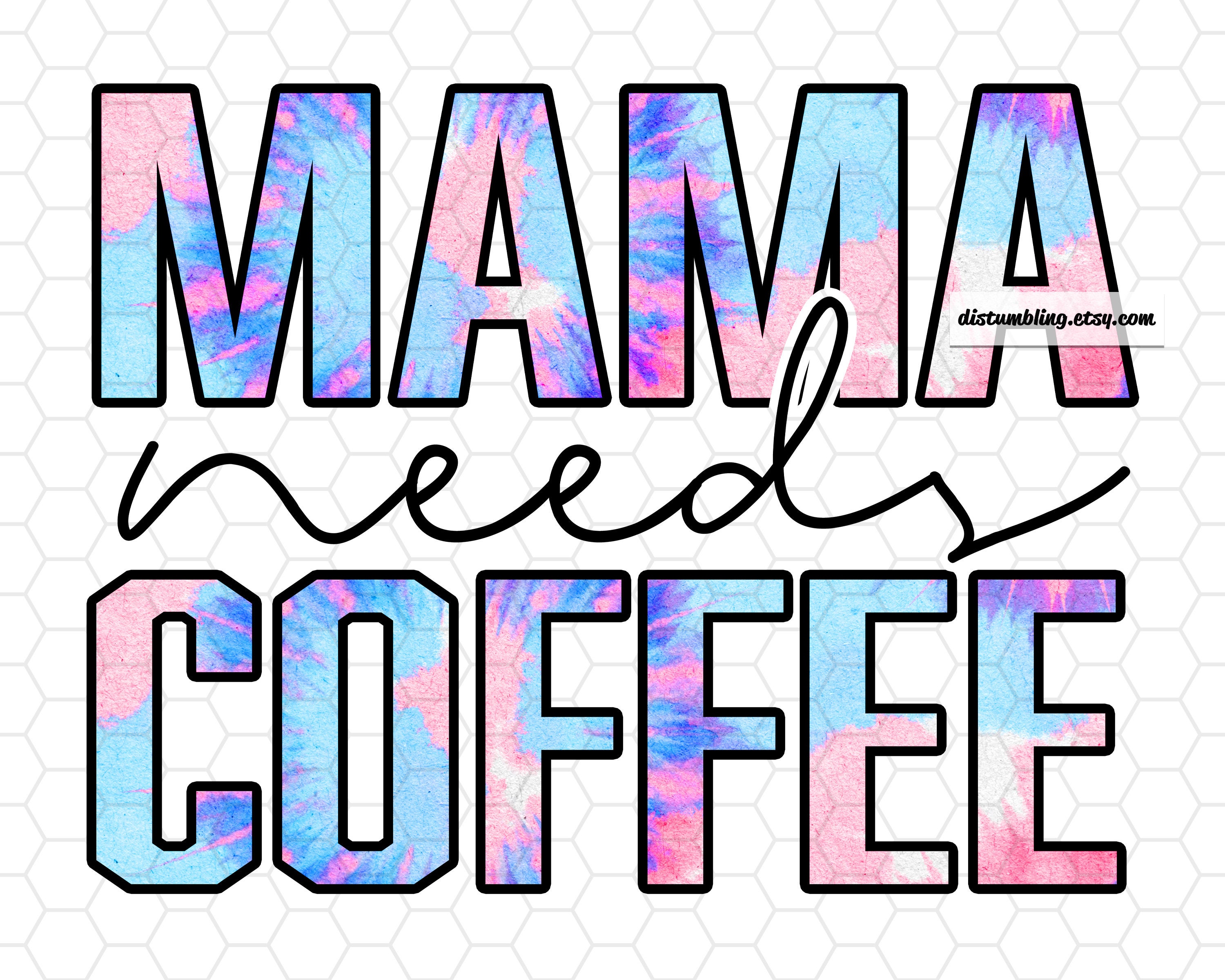 Mama needs coffee sublimation - Inspire Uplift