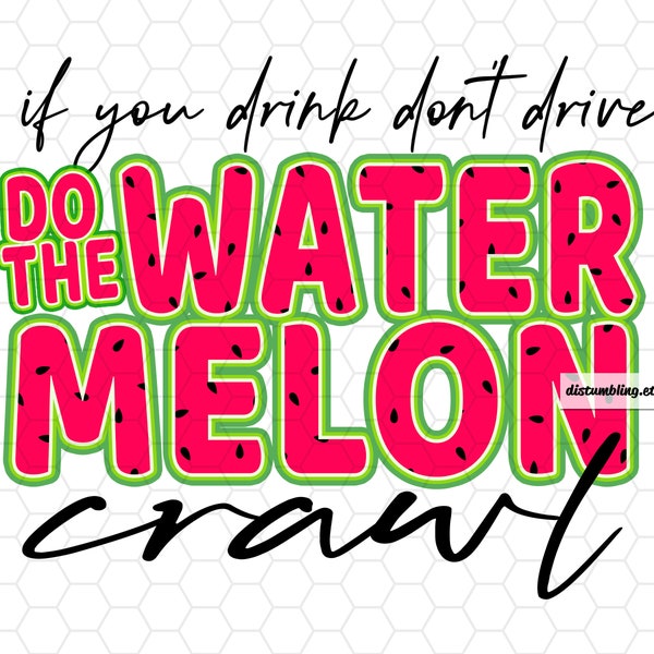 If You Drink Don't Drive do the Watermelon Crawl Sublimation Design Sublimation Design Downloads Waterslide - PNG