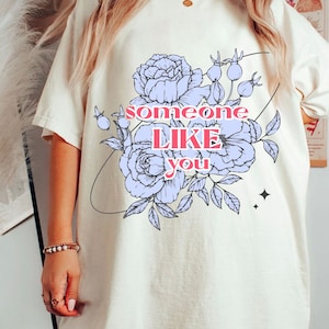 Womens tshirt, someone like you shirt, gift for her, flowers shirt, gift for daughter, gift for girlfriend, comfort colors t-shirt,oversized