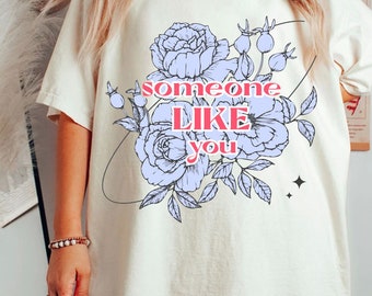 Womens tshirt, someone like you shirt, gift for her, flowers shirt, gift for daughter, gift for girlfriend, comfort colors t-shirt,oversized