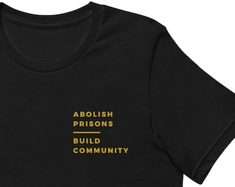 Gold Embroidery / Abolish Prisons. Build Communities. / Abolition / Abolish the police / Abolish ICE / Short-sleeve unisex t-shirt
