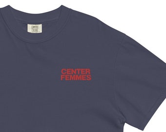 Center Femmes / Center Women / Decenter Men / Feminist / Social Justice / Comfort Colors / Unisex Tshirt