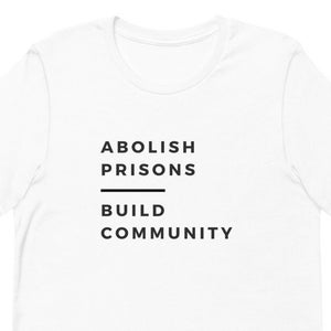 Abolish Prisons. Build community. / Community Care / Mutual Aid / Abolition / Abolitionist / Unisex T-Shirt