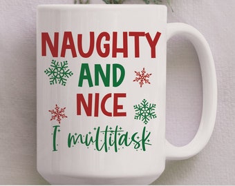 15 oz "Naughty And Nice I Multitask" Mug, Christmas, Snowflake, Naughty Or Nice List, Funny Coffee Mug, Tea Mug