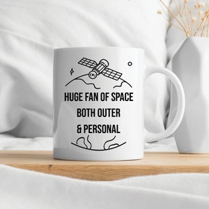 11 oz &quot;Huge Fan Of Space Both Outer & Personal&quot; Mug, Funny, Gift For Men, Gift For Women, Coffee Mug, Tea Mug